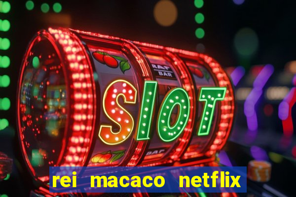 rei macaco netflix 3 temporada